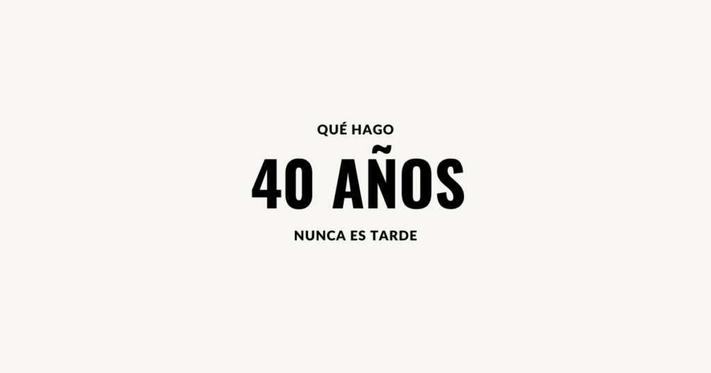 que hago 40 años