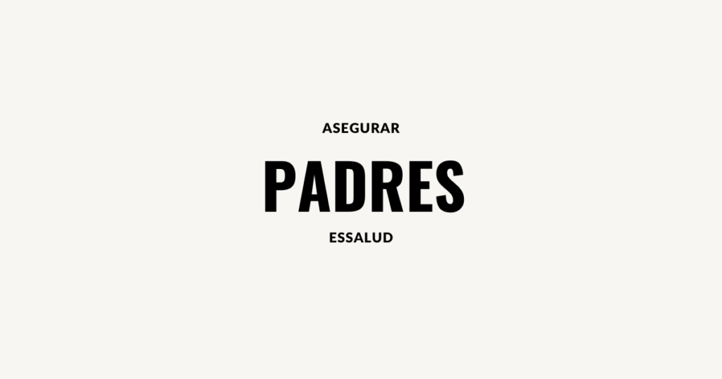 asegurar padres essalud