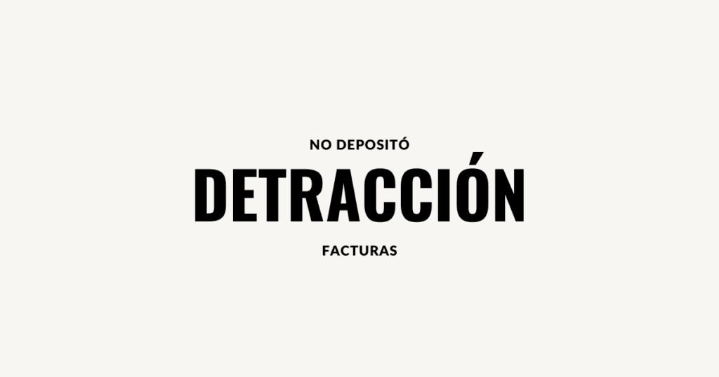 No deposito detraccion factura