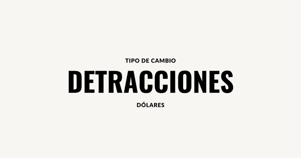 Tipo cambio dolares detracciones