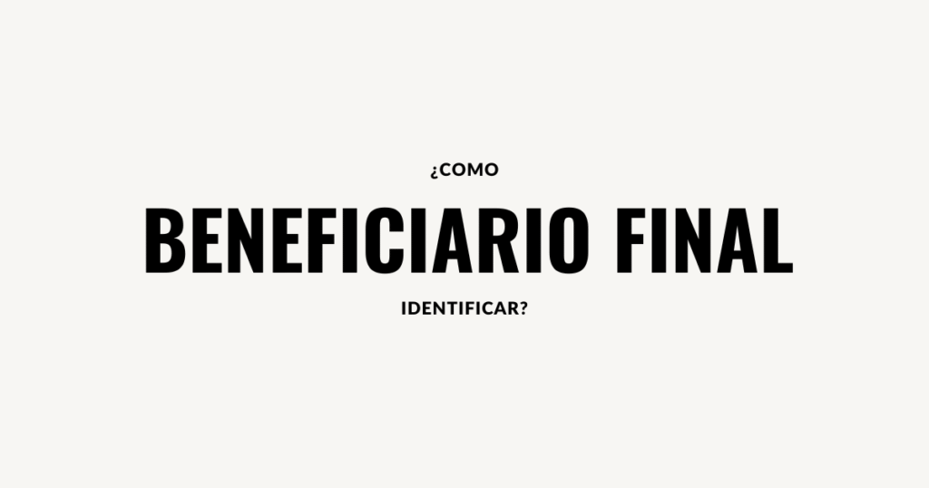 Beneficiario Final Identificarlo