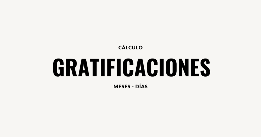 calculo de gratificaciones dias y meses