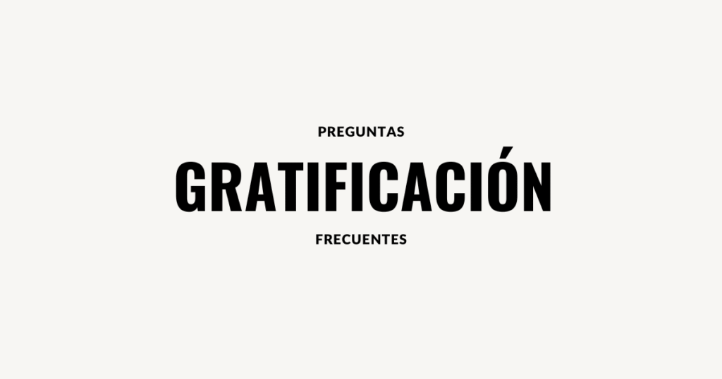 preguntas frecuentes gratificacion