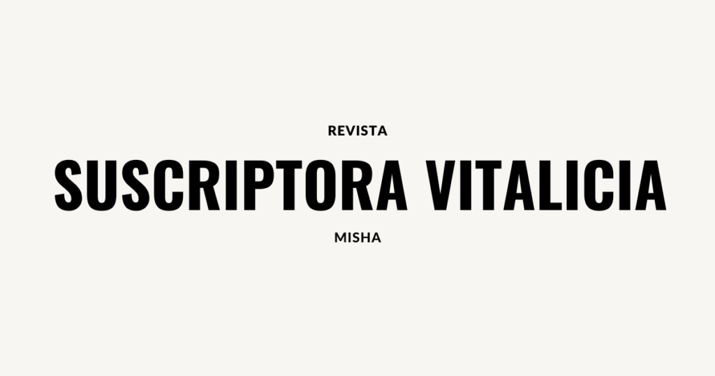 suscriptora vitalicia revista misha