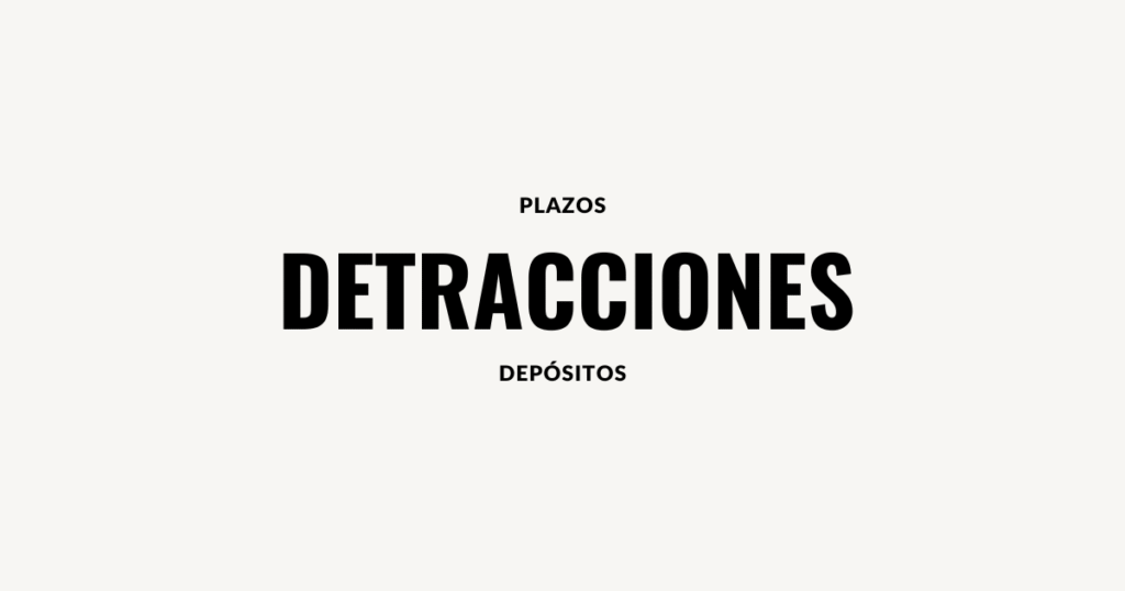 plazos para depositos detracciones