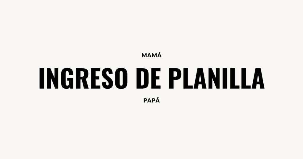 Ingreso de Planilla Mama o Papa