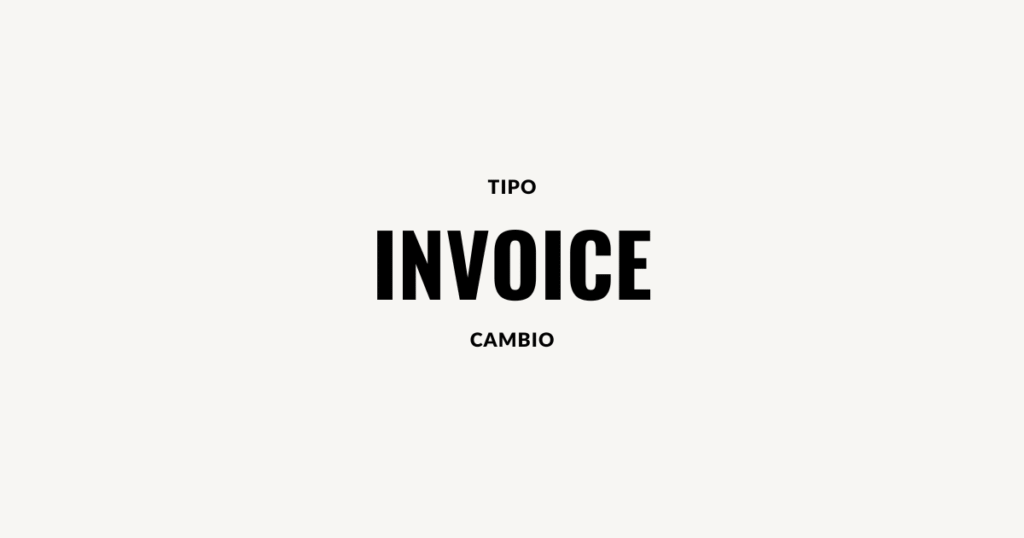 Tipo Cambio Invoice