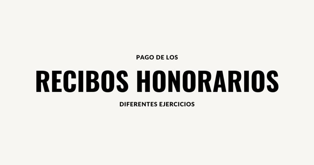 pago de los recibos honorarios ejercicios