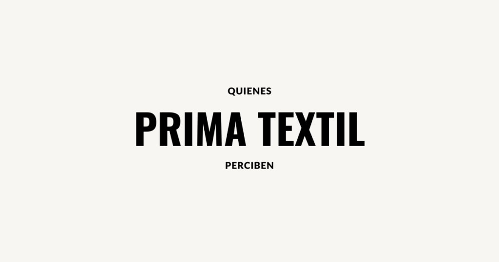 quienes perciben prima textil