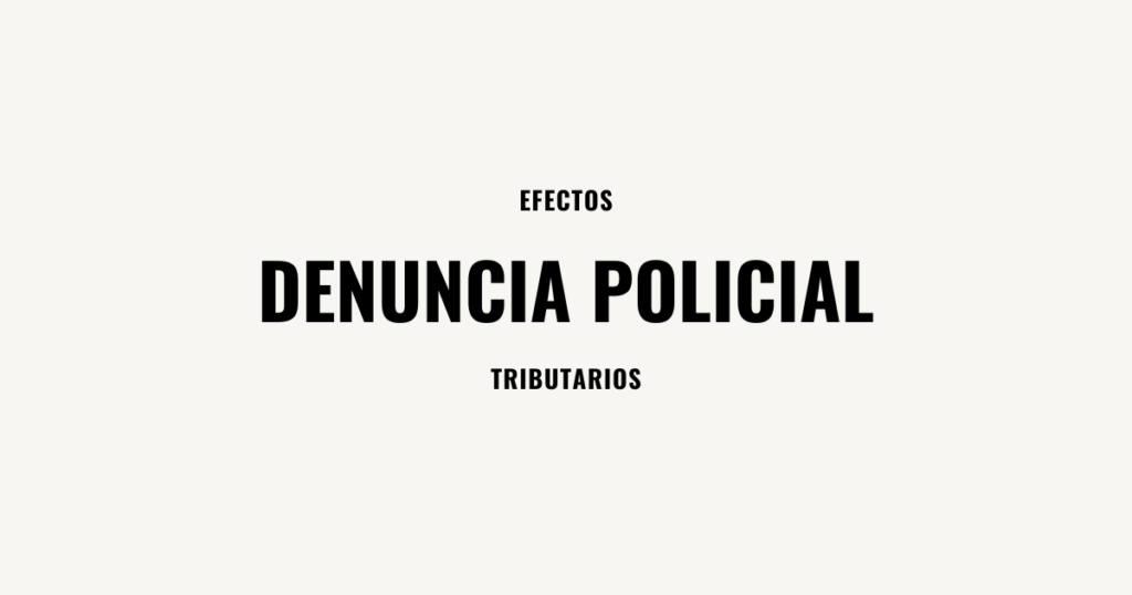 denuncia policial efectos tributarios