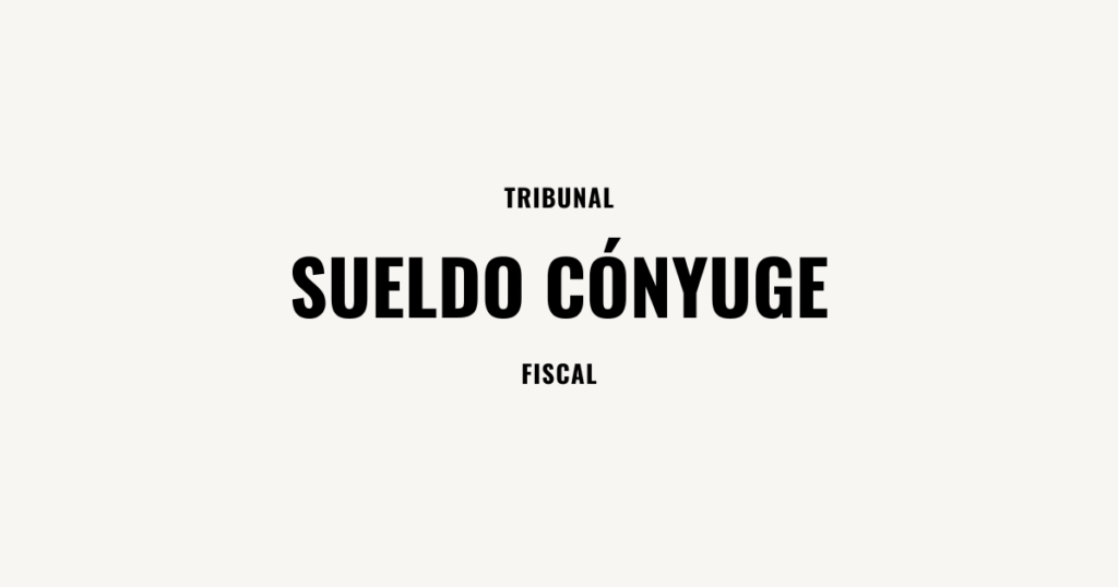 sueldo de la conyuge tribunal fiscal