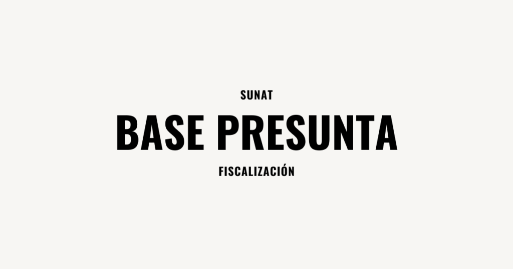 base presunta sunat fiscalizacion
