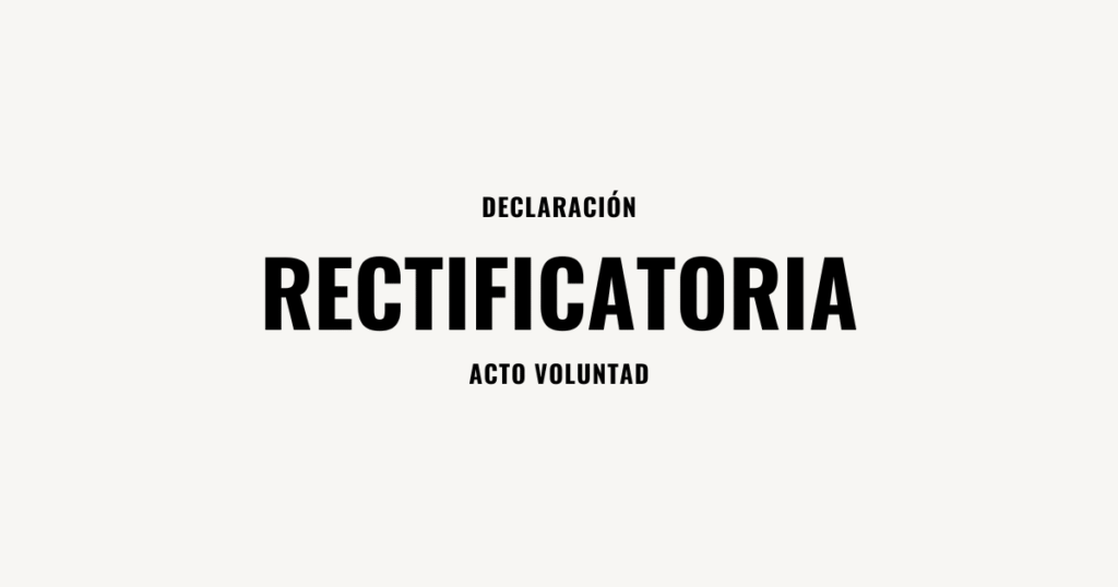 declaracion rectificatoria acto voluntad